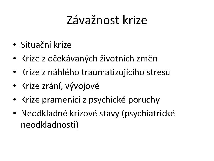 Závažnost krize • • • Situační krize Krize z očekávaných životních změn Krize z