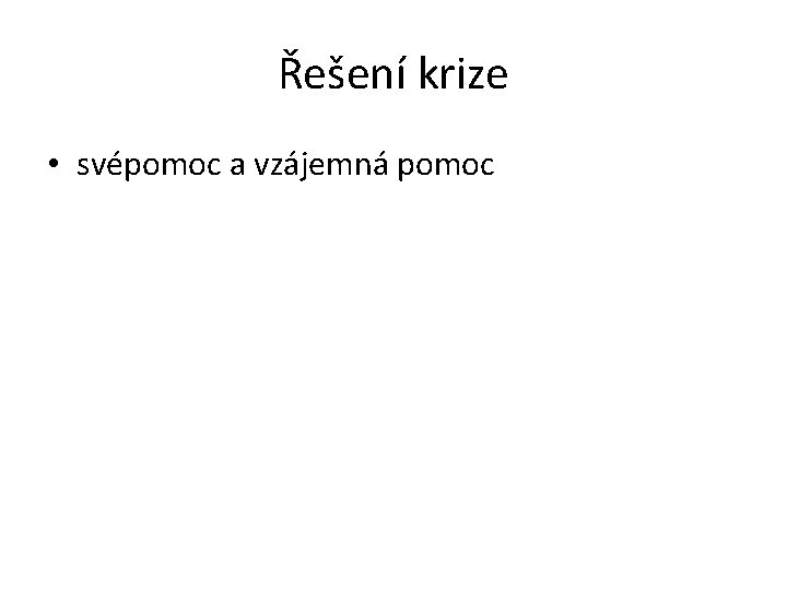 Řešení krize • svépomoc a vzájemná pomoc 