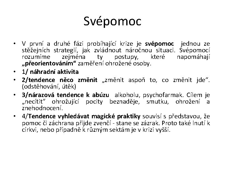 Svépomoc • V první a druhé fázi probíhající krize je svépomoc jednou ze stěžejních Svépomoc • V první a druhé fázi probíhající krize je svépomoc jednou ze stěžejních