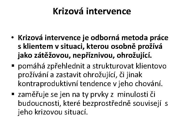 Krizová intervence • Krizová intervence je odborná metoda práce s klientem v situaci, kterou