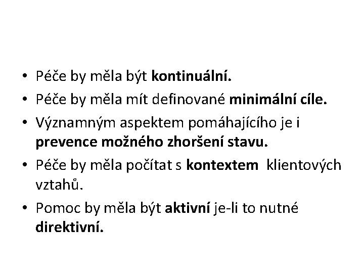  • Péče by měla být kontinuální. • Péče by měla mít definované minimální