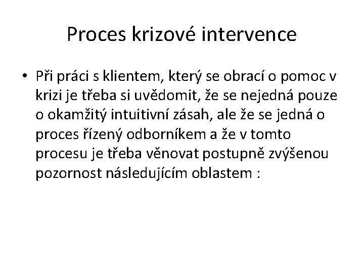 Proces krizové intervence • Při práci s klientem, který se obrací o pomoc v