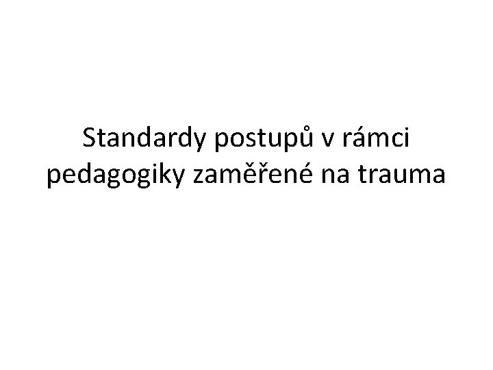 Standardy postupů v rámci pedagogiky zaměřené na trauma 