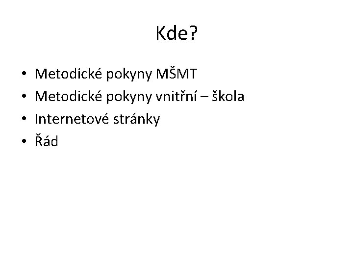 Kde? • • Metodické pokyny MŠMT Metodické pokyny vnitřní – škola Internetové stránky Řád