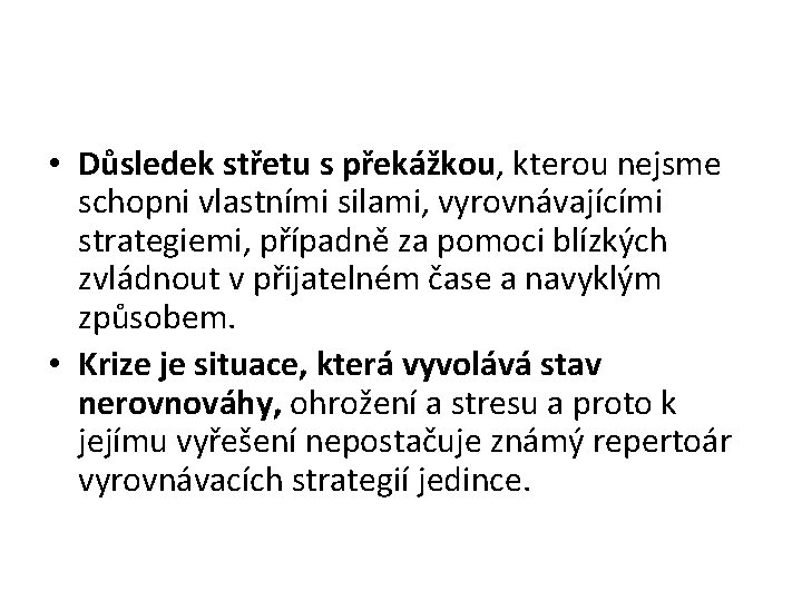  • Důsledek střetu s překážkou, kterou nejsme schopni vlastními silami, vyrovnávajícími strategiemi, případně