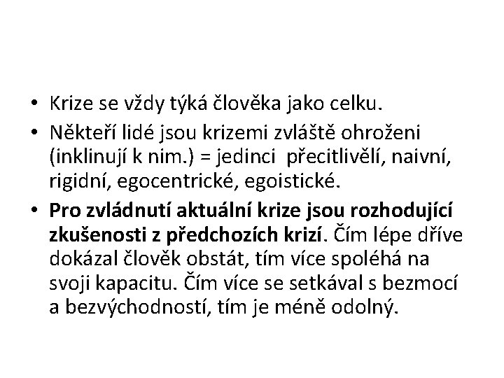  • Krize se vždy týká člověka jako celku. • Někteří lidé jsou krizemi