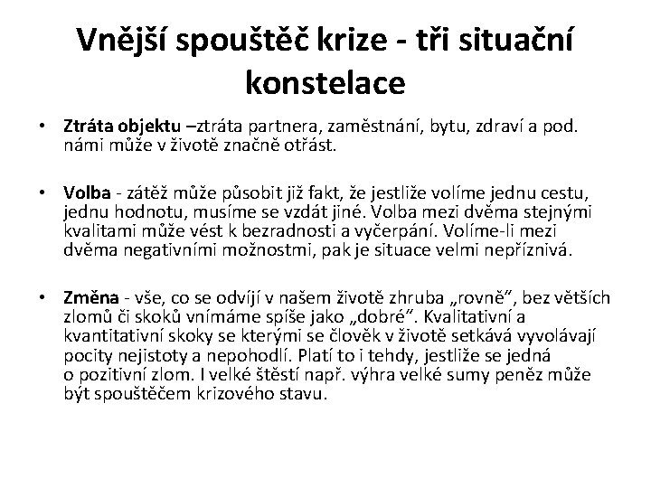 Vnější spouštěč krize - tři situační konstelace • Ztráta objektu –ztráta partnera, zaměstnání, bytu,