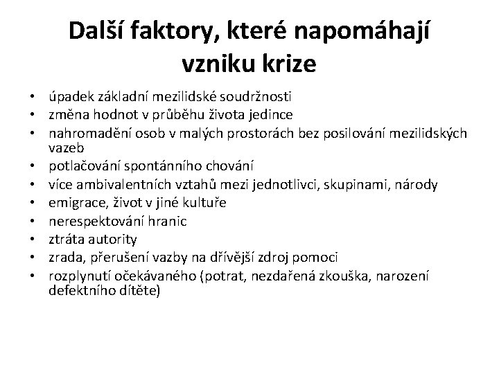 Další faktory, které napomáhají vzniku krize • úpadek základní mezilidské soudržnosti • změna hodnot