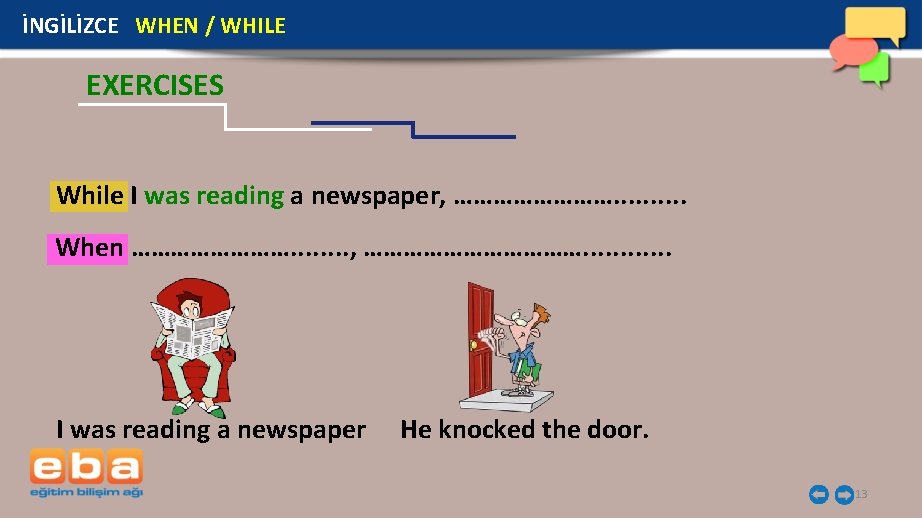 İNGİLİZCE WHEN / WHILE EXERCISES I was reading a newspaper, While …………. . When