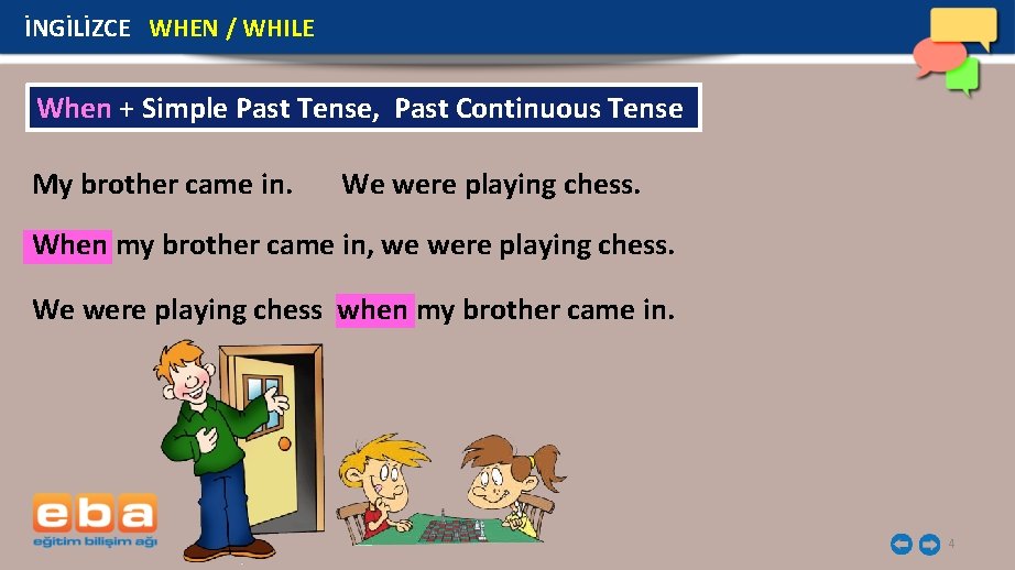 İNGİLİZCE WHEN / WHILE When + Simple Past Tense, Past Continuous Tense My brother