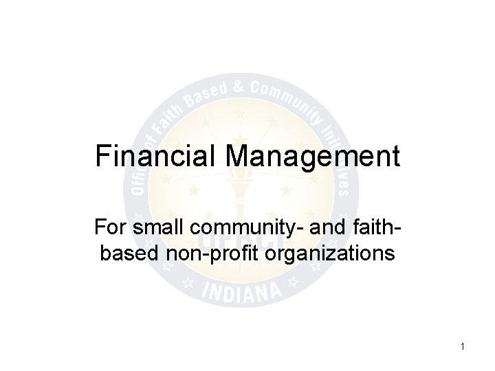 Financial Management For small community- and faithbased non-profit organizations 1 