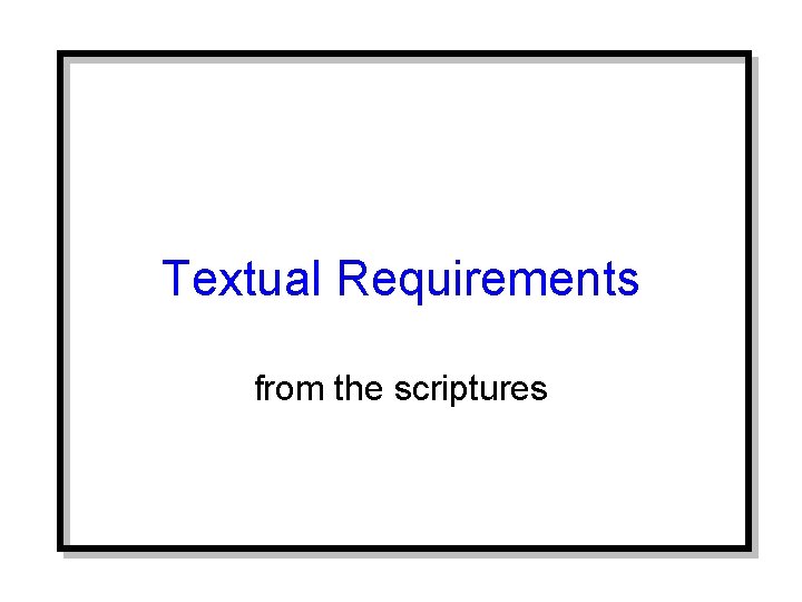 Textual Requirements from the scriptures 