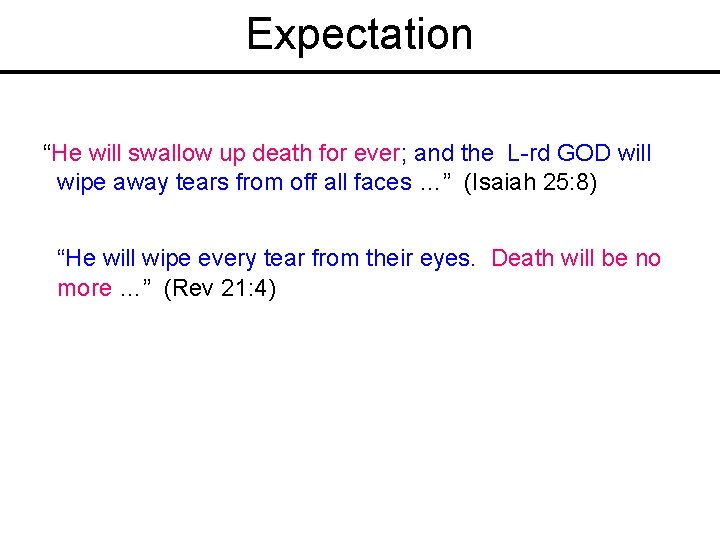 Expectation “He will swallow up death for ever; and the L-rd GOD will wipe