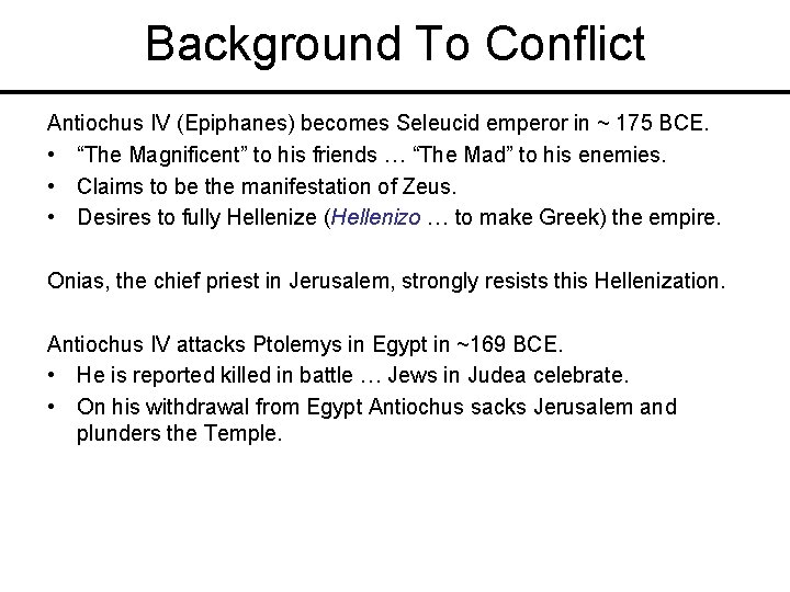 Background To Conflict Antiochus IV (Epiphanes) becomes Seleucid emperor in ~ 175 BCE. •