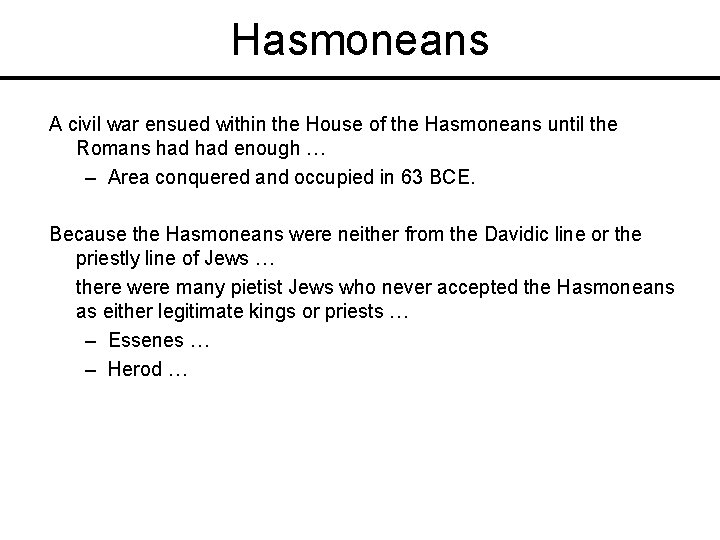 Hasmoneans A civil war ensued within the House of the Hasmoneans until the Romans