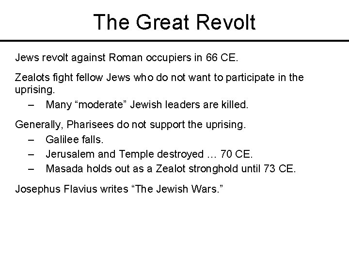 The Great Revolt Jews revolt against Roman occupiers in 66 CE. Zealots fight fellow