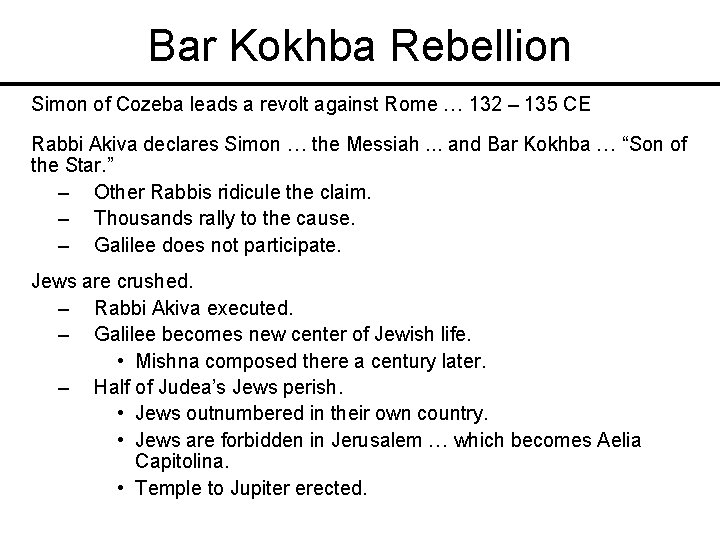 Bar Kokhba Rebellion Simon of Cozeba leads a revolt against Rome … 132 –