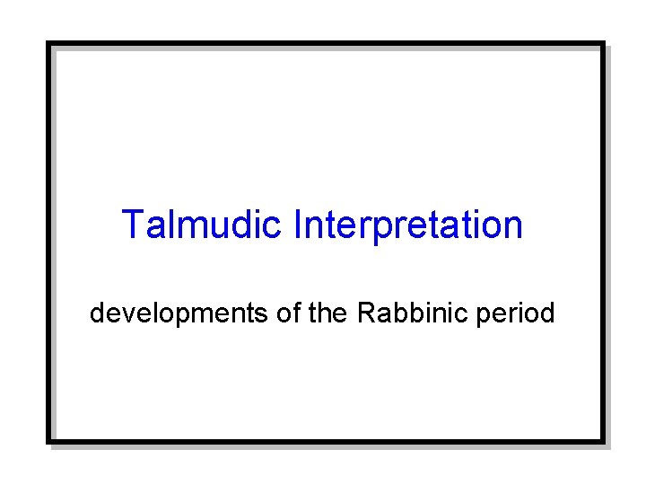 Talmudic Interpretation developments of the Rabbinic period 