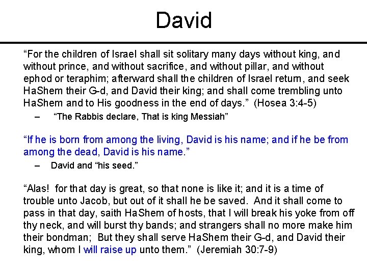 David “For the children of Israel shall sit solitary many days without king, and