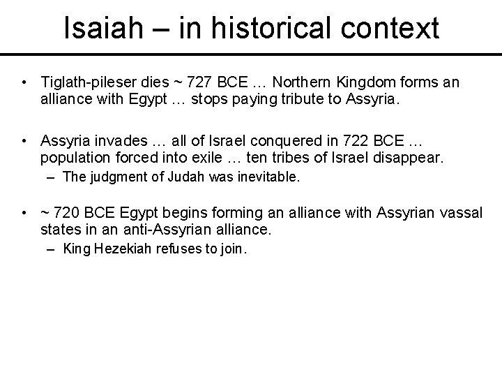 Isaiah – in historical context • Tiglath-pileser dies ~ 727 BCE … Northern Kingdom