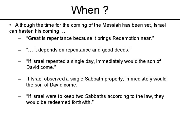 When ? • Although the time for the coming of the Messiah has been