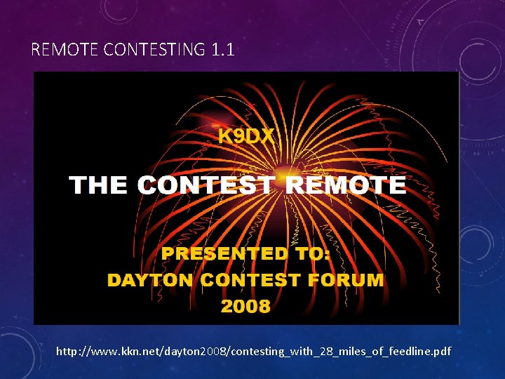 REMOTE CONTESTING 1. 1 http: //www. kkn. net/dayton 2008/contesting_with_28_miles_of_feedline. pdf 