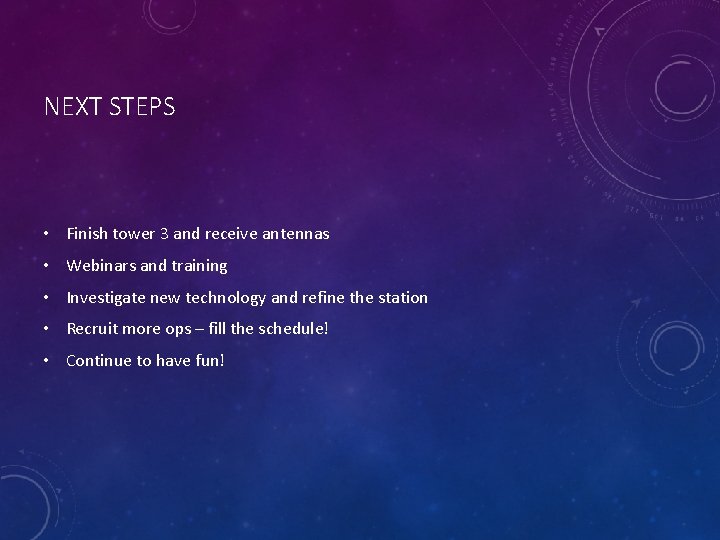 NEXT STEPS • Finish tower 3 and receive antennas • Webinars and training •