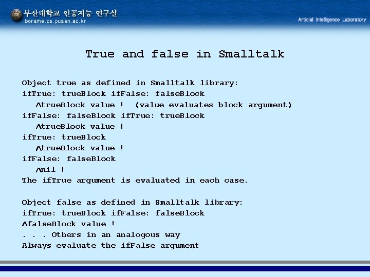 True and false in Smalltalk Object true as defined in Smalltalk library: if. True: