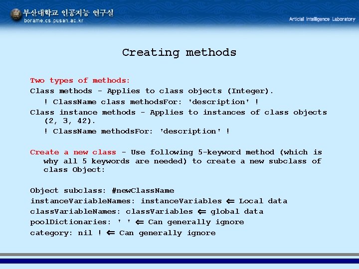 Creating methods Two types of methods: Class methods - Applies to class objects (Integer).