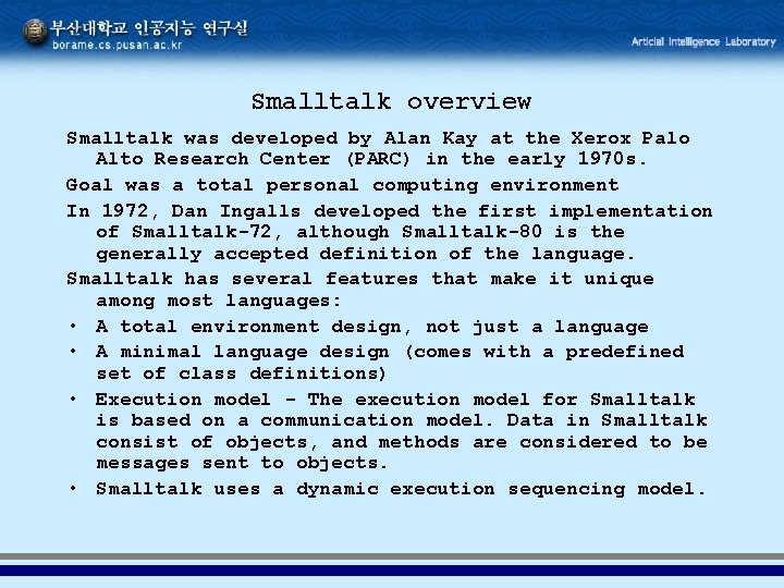 Smalltalk overview Smalltalk was developed by Alan Kay at the Xerox Palo Alto Research