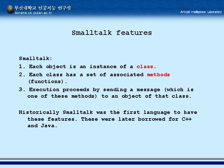 Smalltalk features Smalltalk: 1. Each object is an instance of a class. 2. Each