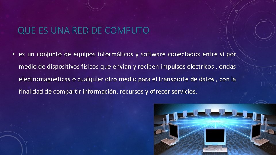 QUE ES UNA RED DE COMPUTO • es un conjunto de equipos informáticos y