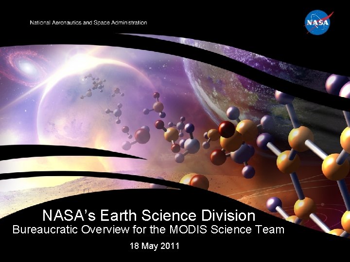 NASA’s Earth Science Division Bureaucratic Overview for the MODIS Science Team 18 May 2011