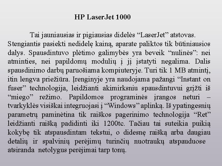 HP Laser. Jet 1000 Tai jauniausias ir pigiausias didelės “Laser. Jet” atstovas. Stengiantis pasiekti