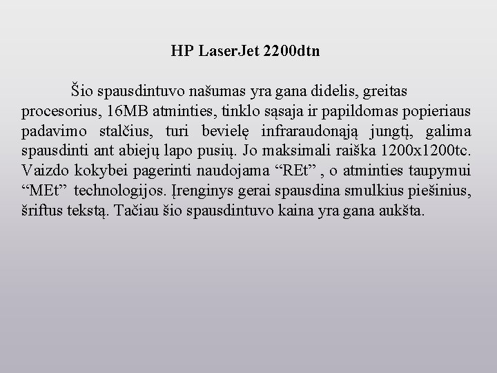  HP Laser. Jet 2200 dtn Šio spausdintuvo našumas yra gana didelis, greitas procesorius,