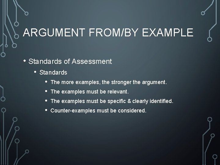ARGUMENT FROM/BY EXAMPLE • Standards of Assessment • Standards • • The more examples,