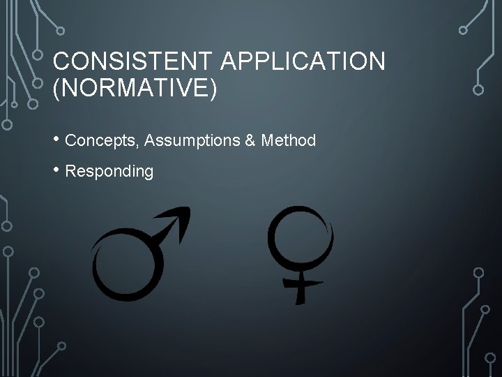 CONSISTENT APPLICATION (NORMATIVE) • Concepts, Assumptions & Method • Responding 