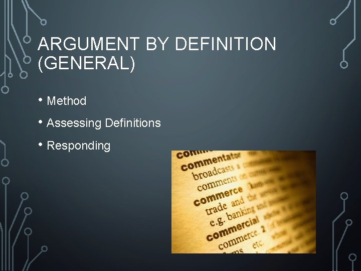ARGUMENT BY DEFINITION (GENERAL) • Method • Assessing Definitions • Responding 