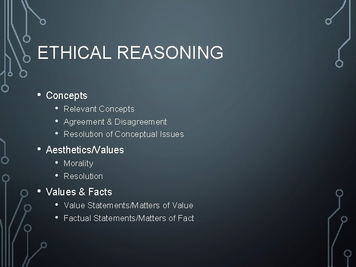 ETHICAL REASONING • Concepts • • Aesthetics/Values • • • Relevant Concepts Agreement &