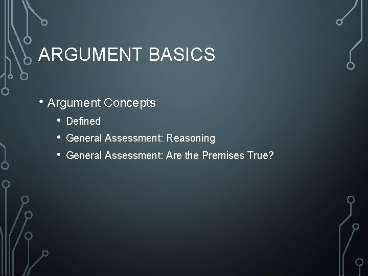 ARGUMENT BASICS • Argument Concepts • • • Defined General Assessment: Reasoning General Assessment: