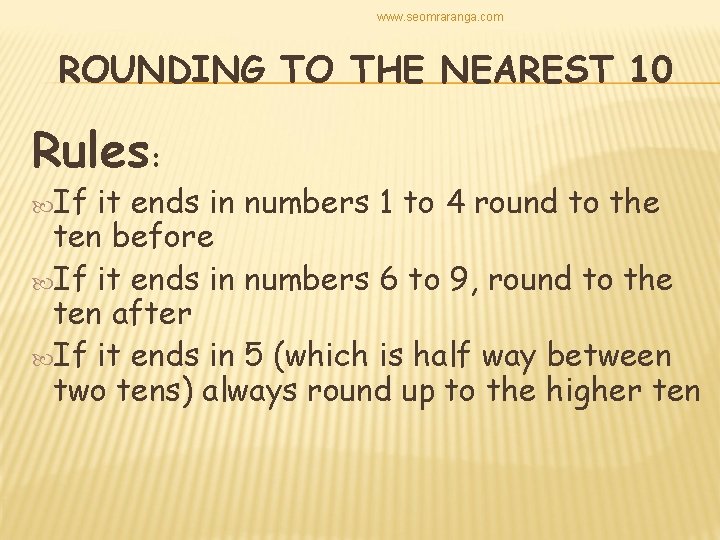 www. seomraranga. com ROUNDING TO THE NEAREST 10 Rules: If it ends in numbers