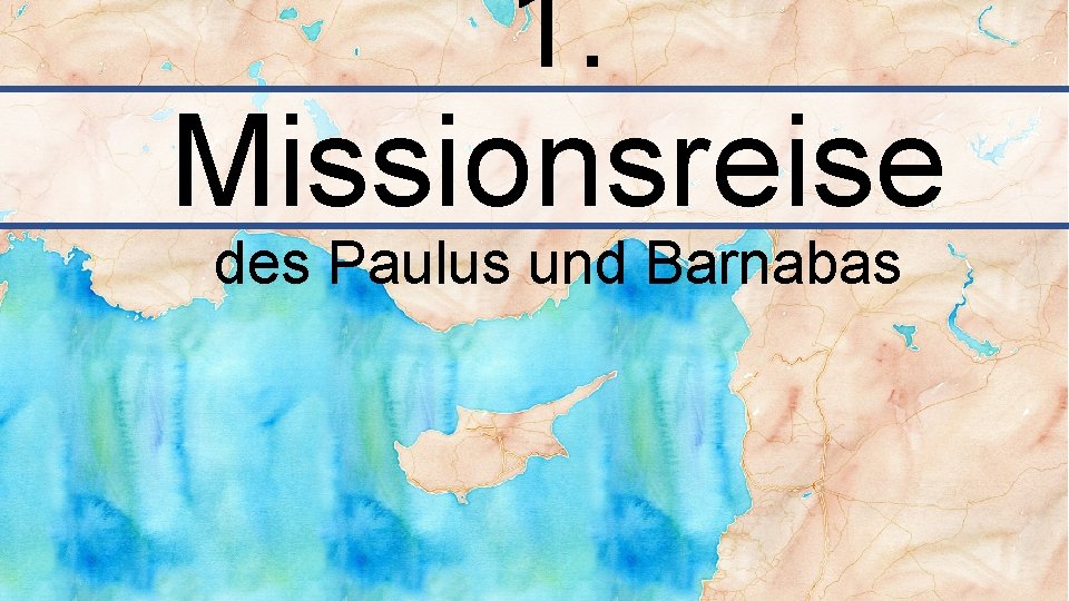 1. Missionsreise des Paulus und Barnabas 