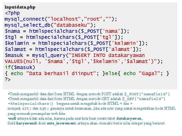 inputdata. php <? php mysql_connect("localhost", "root", ""); mysql_select_db("databaseku"); $nama = htmlspecialchars($_POST['nama']); $tgl = htmlspecialchars($_POST['tgl']);