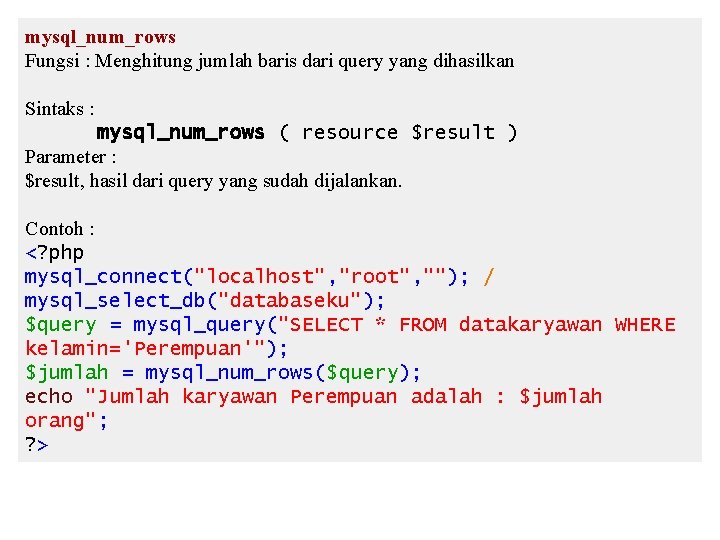 mysql_num_rows Fungsi : Menghitung jumlah baris dari query yang dihasilkan Sintaks : mysql_num_rows ( mysql_num_rows Fungsi : Menghitung jumlah baris dari query yang dihasilkan Sintaks : mysql_num_rows (