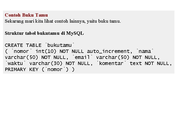 Contoh Buku Tamu Sekarang mari kita lihat contoh lainnya, yaitu buku tamu. Struktur tabel Contoh Buku Tamu Sekarang mari kita lihat contoh lainnya, yaitu buku tamu. Struktur tabel