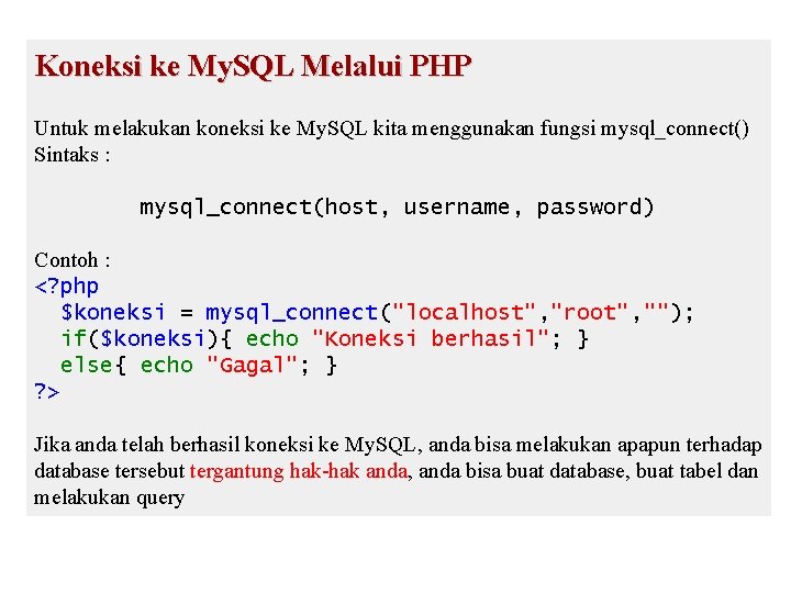 Koneksi ke My. SQL Melalui PHP Untuk melakukan koneksi ke My. SQL kita menggunakan Koneksi ke My. SQL Melalui PHP Untuk melakukan koneksi ke My. SQL kita menggunakan