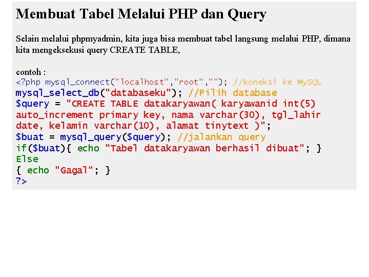 Membuat Tabel Melalui PHP dan Query Selain melalui phpmyadmin, kita juga bisa membuat tabel Membuat Tabel Melalui PHP dan Query Selain melalui phpmyadmin, kita juga bisa membuat tabel