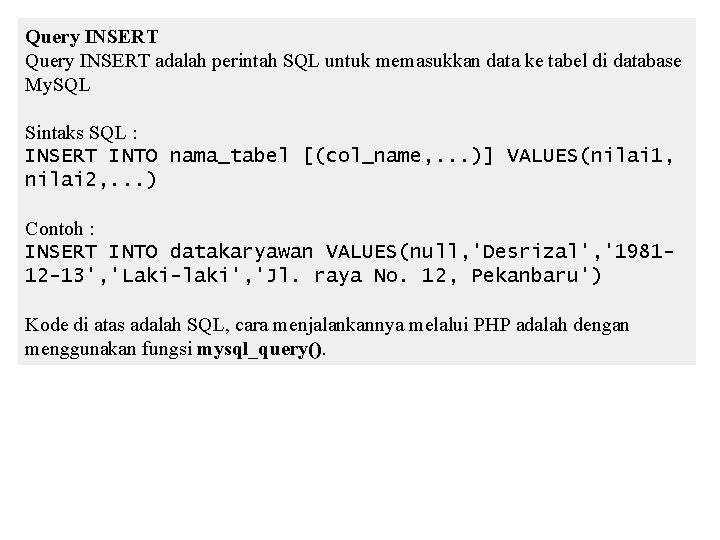 Query INSERT adalah perintah SQL untuk memasukkan data ke tabel di database My. SQL Query INSERT adalah perintah SQL untuk memasukkan data ke tabel di database My. SQL