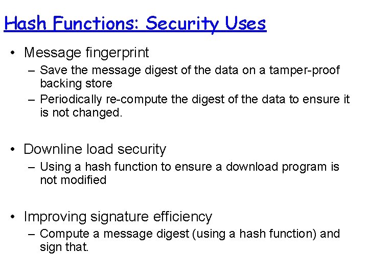 Hash Functions: Security Uses • Message fingerprint – Save the message digest of the