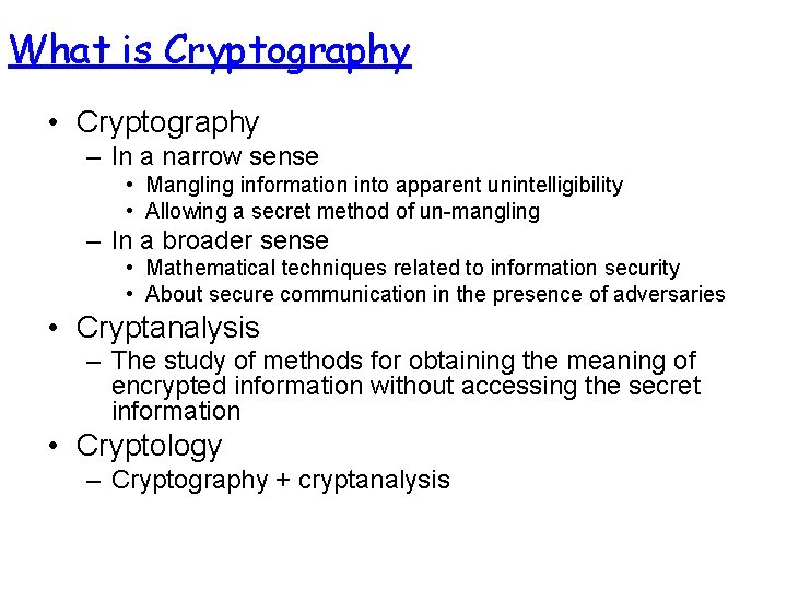 What is Cryptography • Cryptography – In a narrow sense • Mangling information into